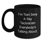 Funny X-Ray Technician Black Coffee Mug Gifts from Friends for Men - 'I'm That Sexy X-ray Technician Everybody's Talking About' Christmas Unique Mugs
