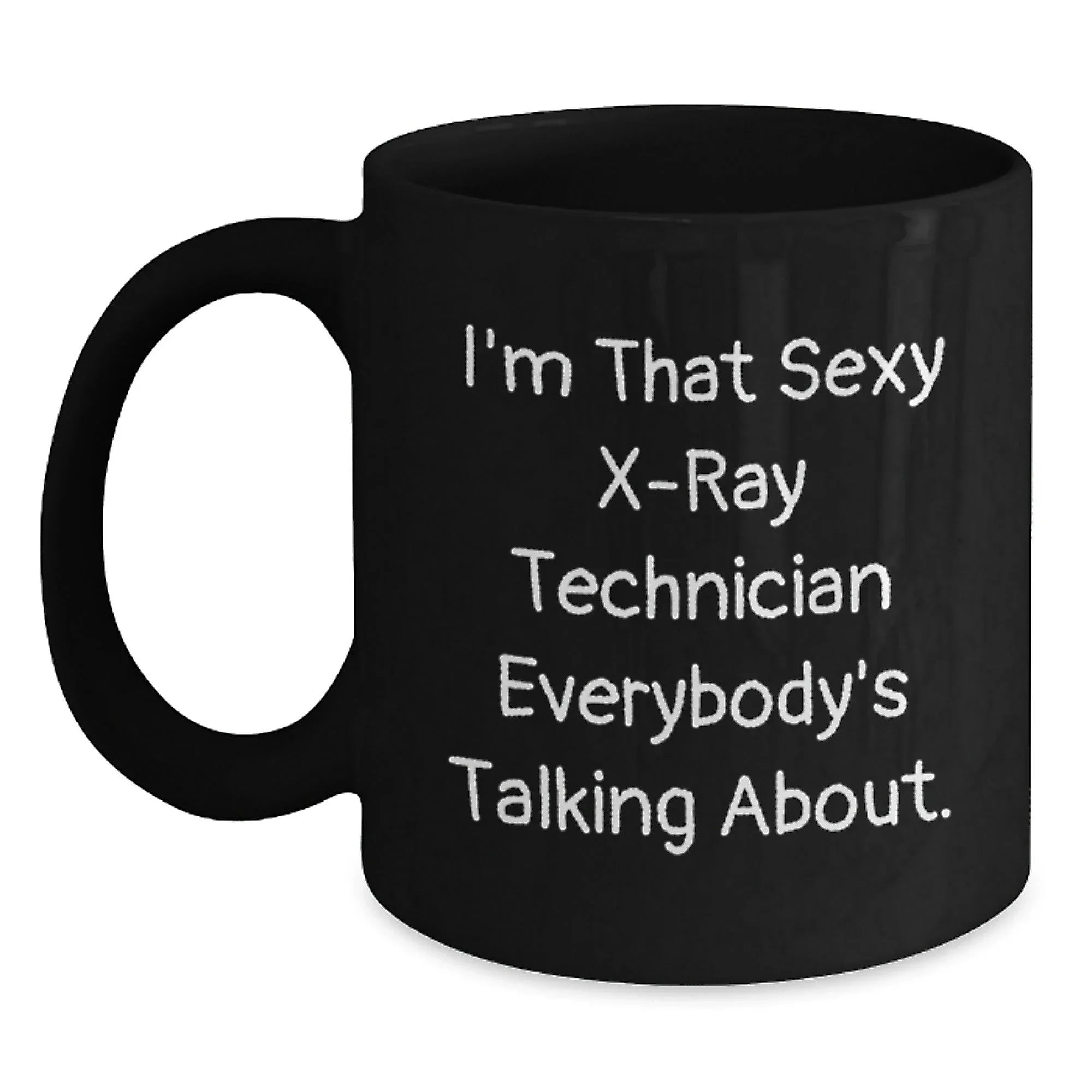 Funny X-Ray Technician Black Coffee Mug Gifts from Friends for Men - 'I'm That Sexy X-ray Technician Everybody's Talking About' Christmas Unique Mugs