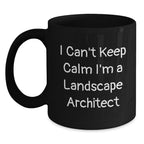 Funny Landscape Architect Gifts for Birthday, I Can't Keep Calm I'm A Landscape Architect Black Coffee Mug, Gifts from Friends, Unique Birthday Unique Gifts for Landscape Architect