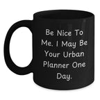 Funny Urban Planner Gifts, Be Nice, Black Coffee Mug, Birthday Unique Gifts from Friends, for Urban Planner