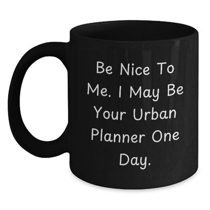 Funny Urban Planner Gifts, Be Nice, Black Coffee Mug, Birthday Unique Gifts from Friends, for Urban Planner - Main