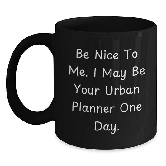 Funny Urban Planner Gifts, Be Nice, Black Coffee Mug, Birthday Unique Gifts from Friends, for Urban Planner - Main