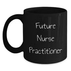 Inspiring Nurse Practitioner Gifts from Friends - Funny Quote Black Coffee Mug for Birthday