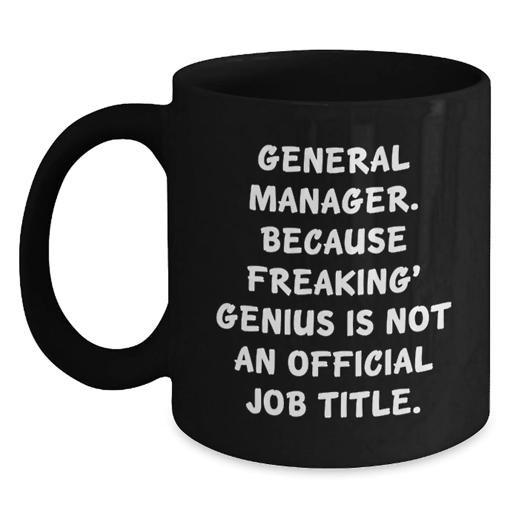 Funny General Manager Gifts from Boss, Unique Birthday Unique Gifts for General Manager, Black Coffee Mug Quote 'General Manager. Because Freaking' genius Is Not An Official Job Title.' - Main