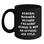 Funny General Manager Gifts from Boss, Unique Birthday Unique Gifts for General Manager, Black Coffee Mug Quote 'General Manager. Because Freaking' genius Is Not An Official Job Title.' - Main