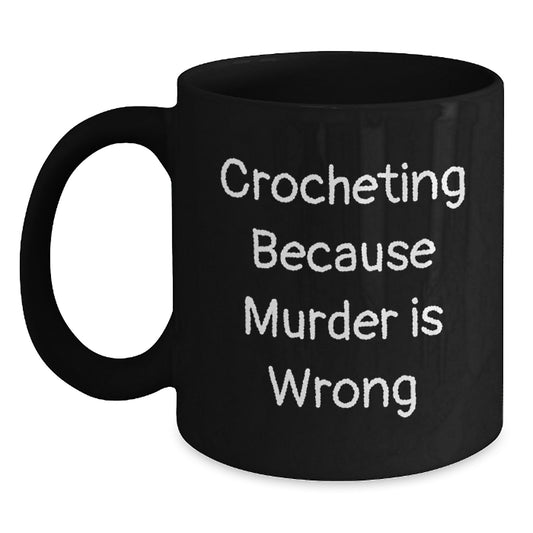 Funny Crocheting Gifts for Friends from Family, Unique Graduation Black Coffee Mugs with Crocheting Quote, 11oz or 15oz Microwave and Dishwasher Safe - Main