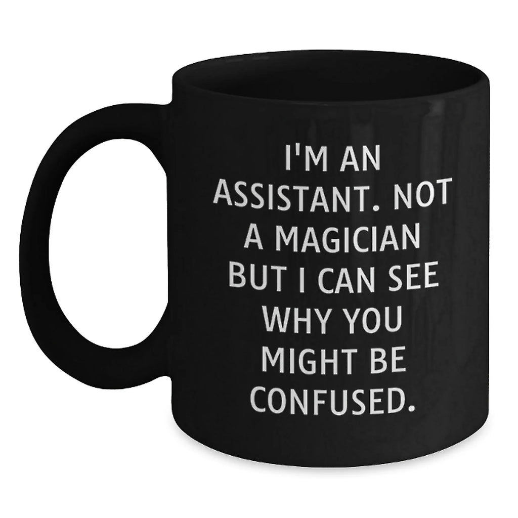 Funny Assistant Gifts for Christmas, Gifts from Friends to Assistant, Black Coffee Mug with Quote 'I'm An Assistant. Not A Magician...'