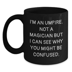 Funny Umpire Gifts for Him - Black Coffee Mug I'm An Umpire Not A Magician But I Can See Why You Might Be Confused. for Graduation - Main
