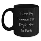 Funny Burmese Cat Lovers Gifts from Friends to Family, Unique Black Coffee Mug for Graduation, 'I Love My Burmese Cat. People, Not So Much.' Quote