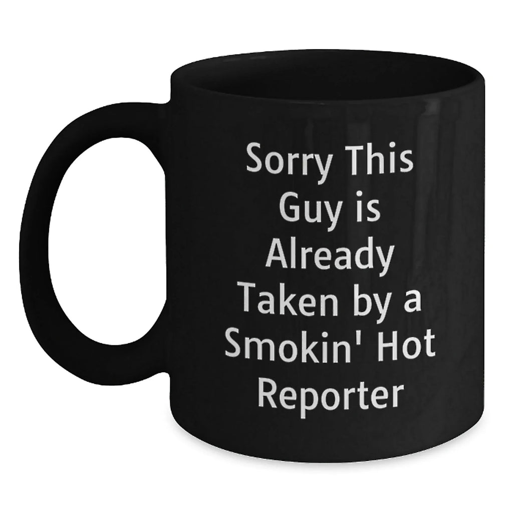 Funny Reporter Gifts for Him, Black Coffee Mug, Christmas Unique Gifts from Friends, 'Sorry This Guy Is Already Taken By A Smokin' Hot Reporter'