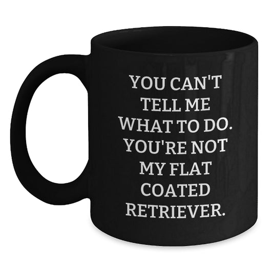 Funny Flat Coated Retriever Dog Gifts for Men from Friends, Black Coffee Mug, You Can't Tell Me What To Do - Main