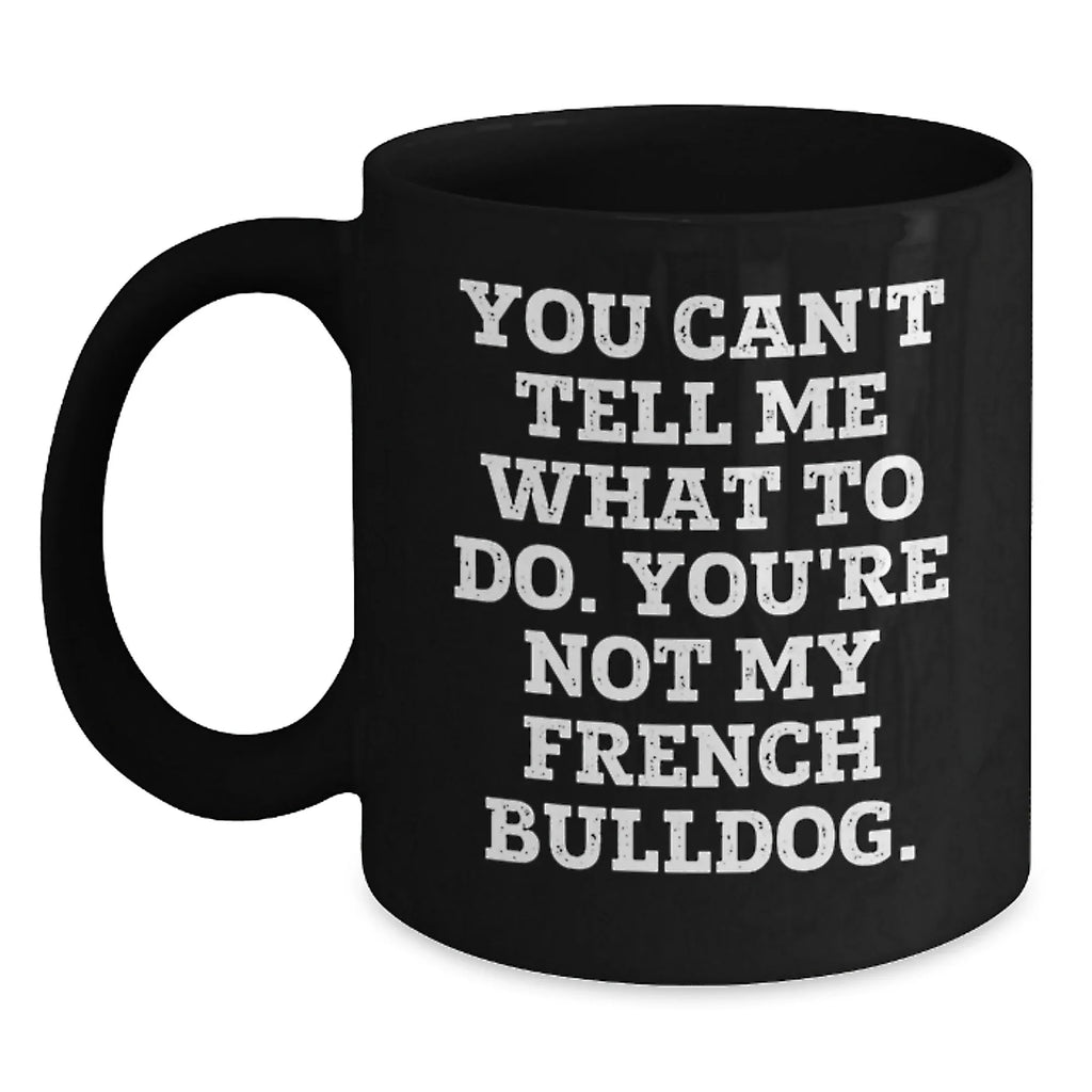 French Bulldog Lovers Black Coffee Mug Funny Quote Gifts from Men to Friends