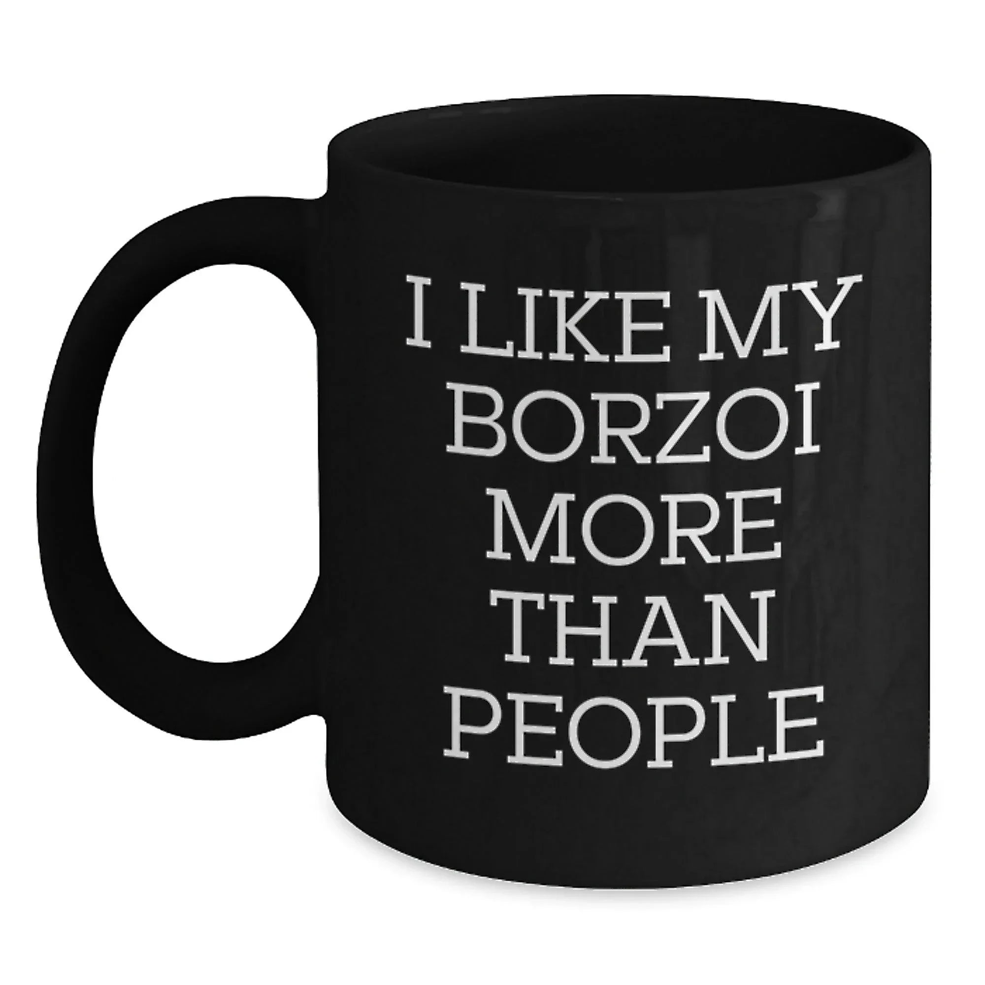 Funny Borzoi Dog Lover Gifts - I Like My Borzoi More Than People Valentine's Unique Black Coffee Mug for Dog Owner Friends and Family Members