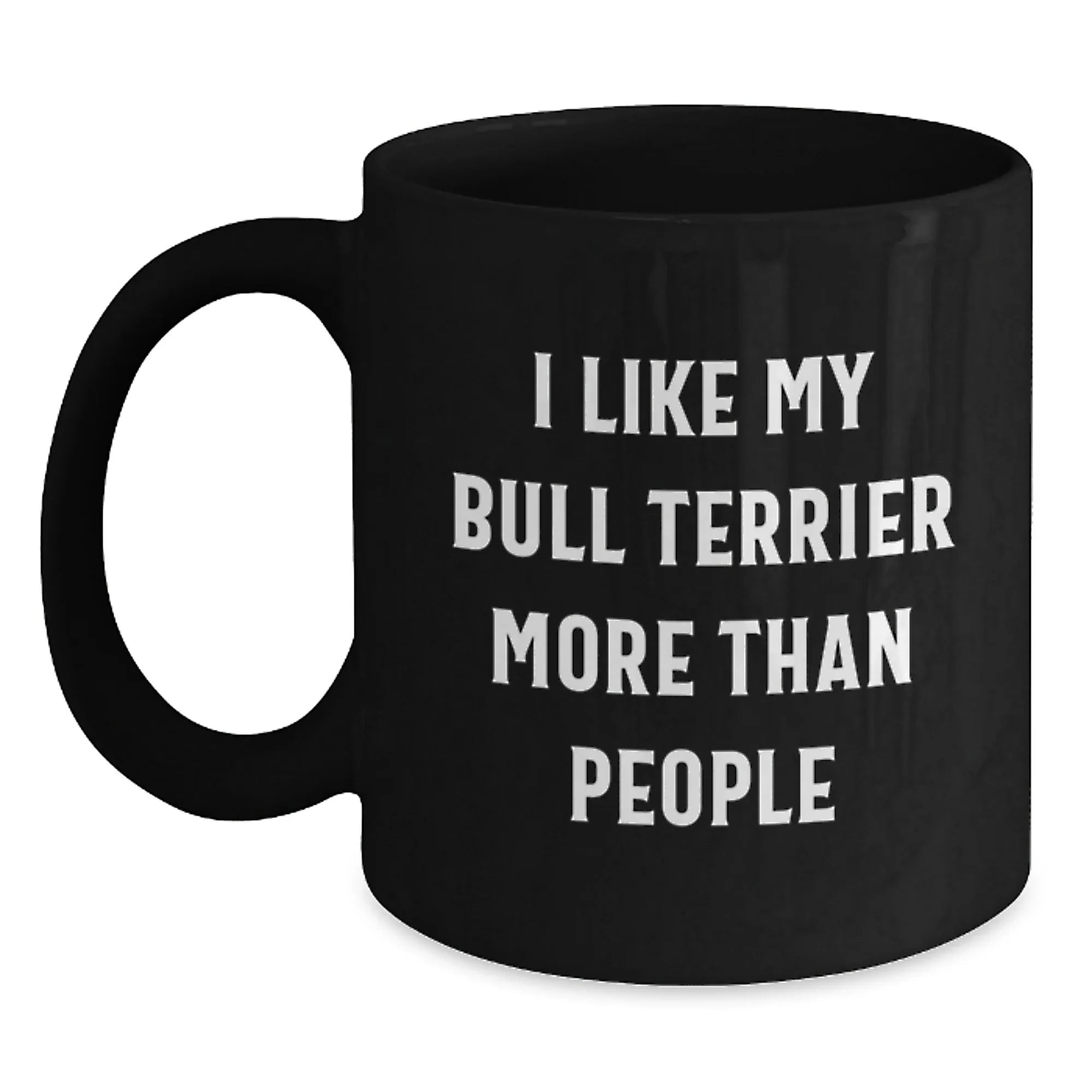 Funny Bull Terrier Dog Lover Gifts from Men to Family on Valentine's, Black Coffee Mug with 'I Like My Bull Terrier More Than People' Quote, Unique Valentine's Gifts for Bull Terrier Dog Owners