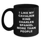 Funny Cavalier King Charles Spaniel Dog Lover Gifts from Friends for Valentine's Unique Black Coffee Mug - I Like My Cavalier King Charles Spaniel More Than People