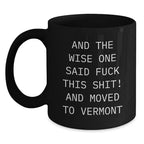 Funny Vermont Black Coffee Mug For Men With Wise Quote Valentines Gift