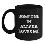 Alaska Black Coffee Mug Gift From Special Someone For Alaska Lovers Funny Quote