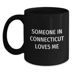 Connecticut Coffee Mug With Funny Quote Someone In Connecticut Loves Me