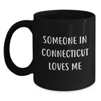 Connecticut Black Coffee Mug Funny Quote Someone In Connecticut Loves Me Gifts from Friends to Connecticut Men