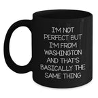 Funny Washington Quote Coffee Mug, Gifts from Friends and Family for Washington Birthday, Black 11oz or 15oz Ceramic Mug, Perfect for Washington Lovers