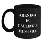 Funny Arizona Gifts from Friends for Birthday, 'Arizona Is Calling. I Must Go.' Black Coffee Mug, 11oz or 15oz, Microwave and Dishwasher Safe