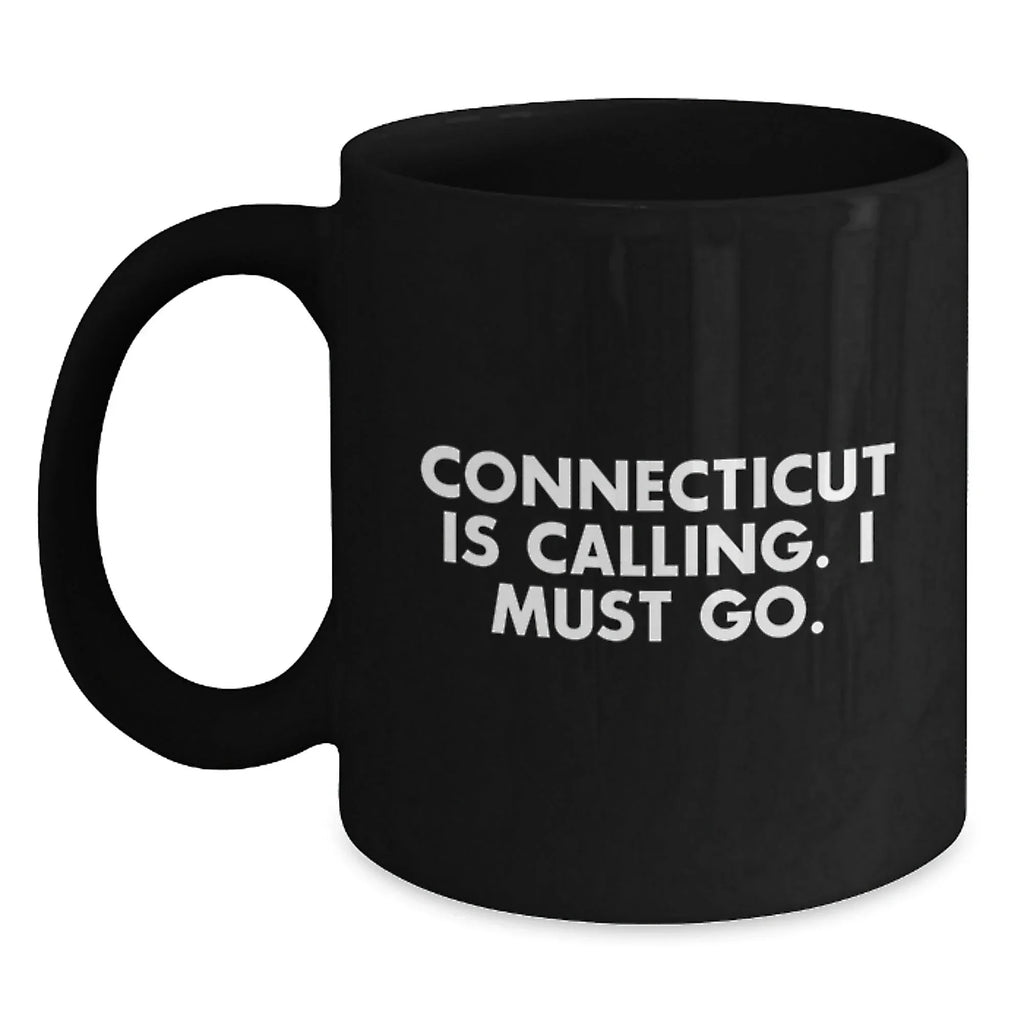 Connecticut Calling Funny Quote Black Coffee Mug Gifts for Birthday Men from Friends