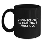 Connecticut Calling Funny Quote Black Coffee Mug Gifts for Birthday Men from Friends