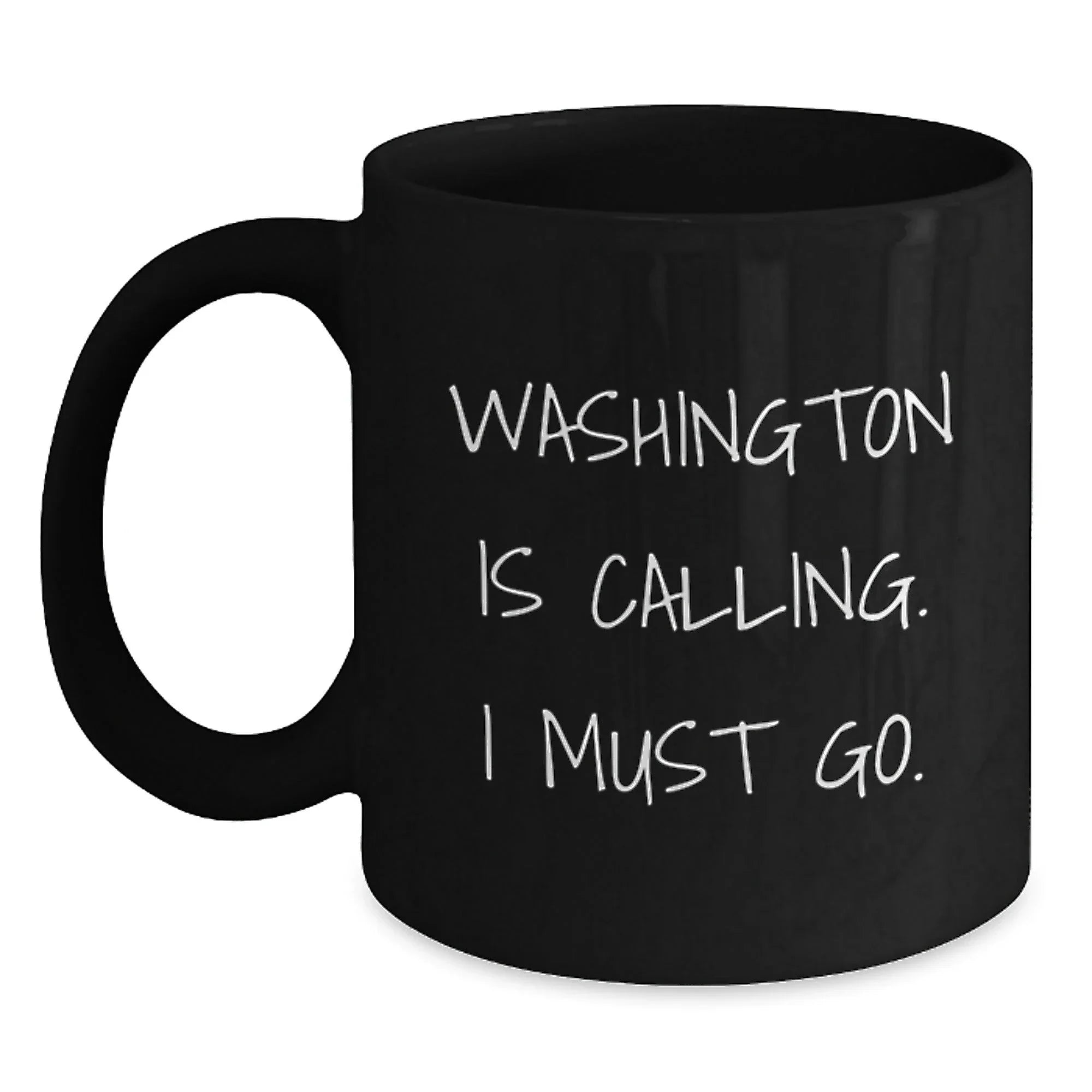 Funny Washington Gifts from Friends - Washington Is Calling. I Must Go. - Valentine's Unique Gifts for Men from Washington
