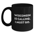 Wisconsin Gifts for Men - Black Coffee Mug with Funny Quote 'Wisconsin Is Calling.