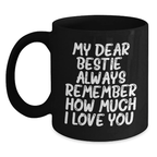 Graduation Unique Gifts, Funny Bestie Black Coffee Mug, My Dear Bestie Always Remember How Much I Love You. - Main