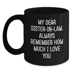 Funny Sister-in-law Gifts for Women from Family - Black Coffee Mug with My Dear Sister-in-law. Always Remember How Much I Love You. - Main