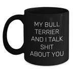 Funny Bull Terrier Dog Gifts from Men, Black Coffee Mugs for Valentine's, My Bull Terrier And I Talk Shit About You Quote - Main