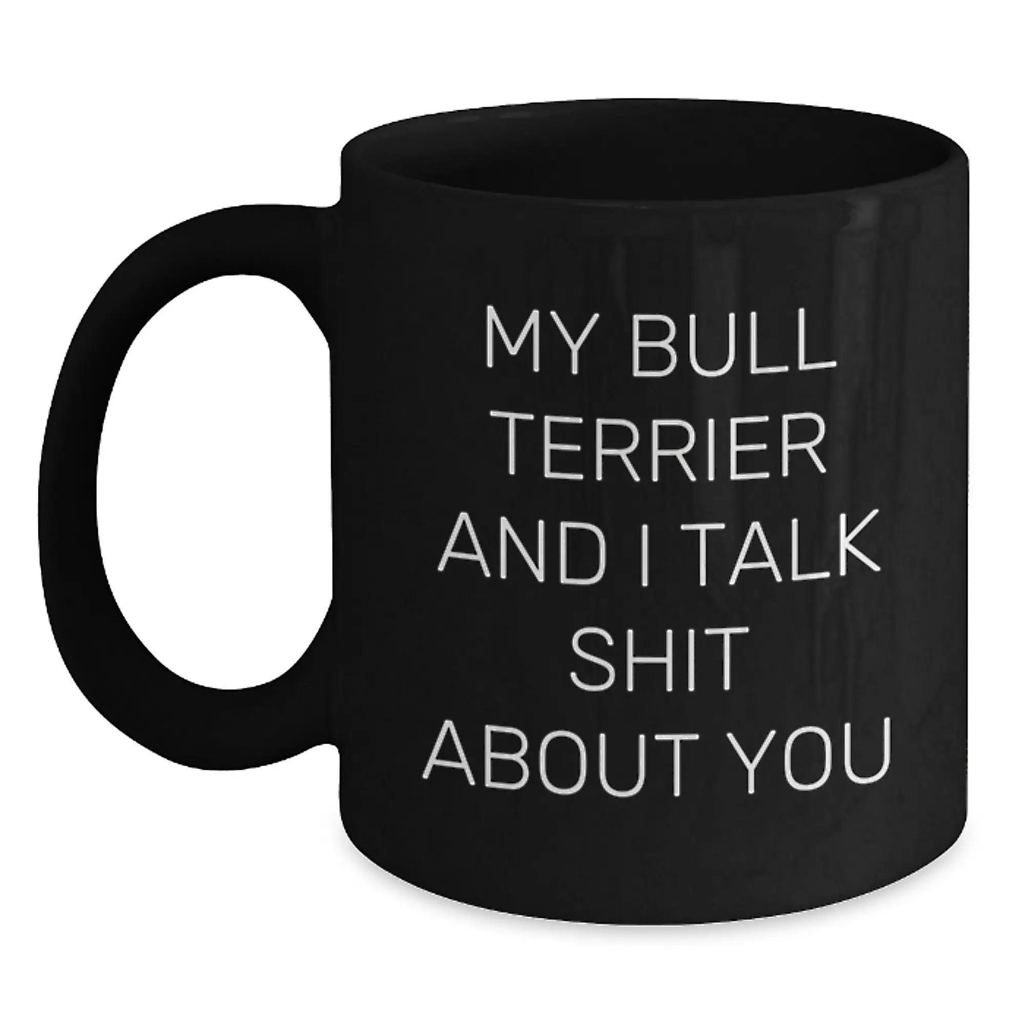 Funny Bull Terrier Dog Gifts from Men, Black Coffee Mugs for Valentine's, My Bull Terrier And I Talk Shit About You Quote - Main