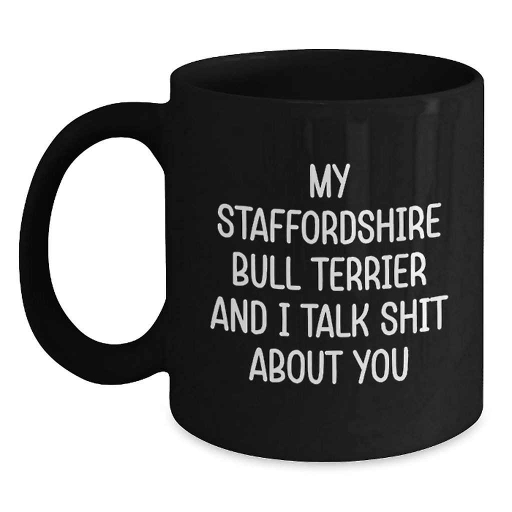 Funny Staffordshire Bull Terrier Dog Gifts from Friends for Graduation, Black Coffee Mug, 'My Staffordshire Bull Terrier And I Talk Shit About You' - Main