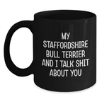 Funny Staffordshire Bull Terrier Dog Gifts from Friends for Graduation, Black Coffee Mug, 'My Staffordshire Bull Terrier And I Talk Shit About You' - Main