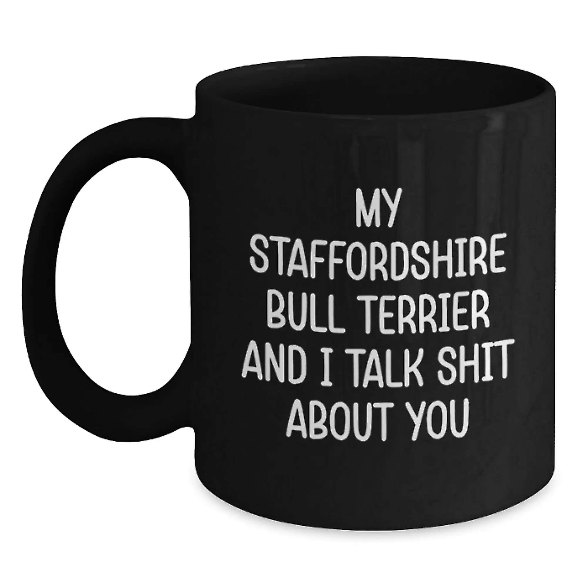 Funny Staffordshire Bull Terrier Dog Gifts from Friends for Graduation, Black Coffee Mug, 'My Staffordshire Bull Terrier And I Talk Shit About You' - Main