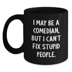 Funny Comedian Gifts for Mom, Unique Comedian Black Coffee Mug with I May Be A Comedian, But I Can't Fix Stupid People, Gifts from Family - Mother's Day Unique Gifts - Main