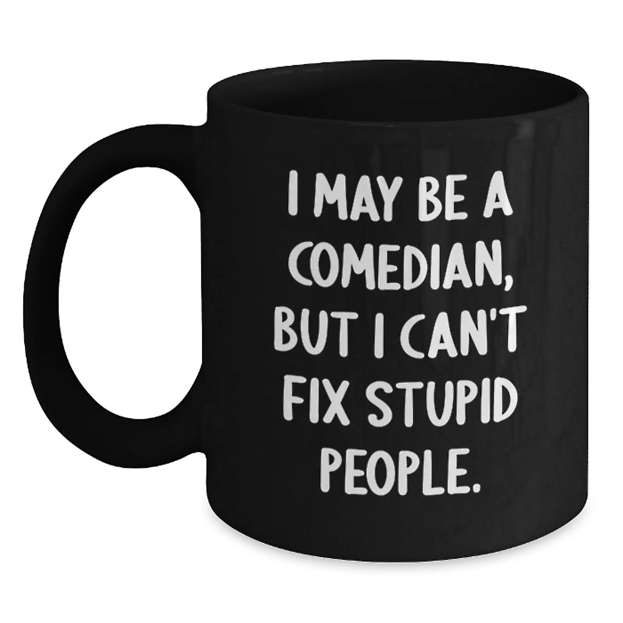 Funny Comedian Gifts for Mom, Unique Comedian Black Coffee Mug with I May Be A Comedian, But I Can't Fix Stupid People, Gifts from Family - Mother's Day Unique Gifts - Main