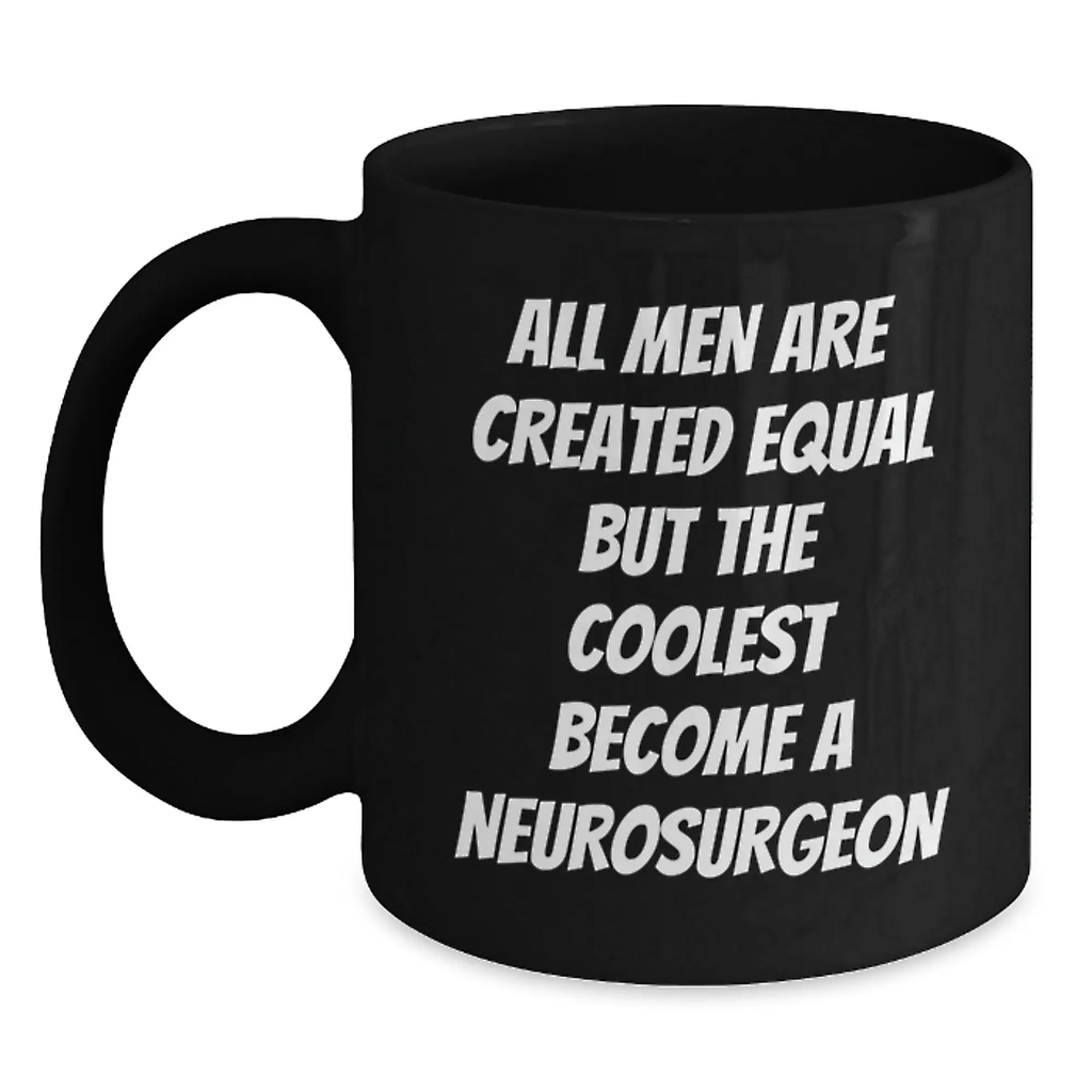 Funny Gifts from Men - 'All Men Are Created Equal But The Coolest Become A Neurosurgeon' Inspirational Black Coffee Mugs for Neurosurgeon, Graduation Unique Gifts for Doctors, Medical School Friends - Main