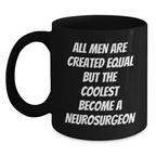 Funny Gifts from Men - 'All Men Are Created Equal But The Coolest Become A Neurosurgeon' Inspirational Black Coffee Mugs for Neurosurgeon, Graduation Unique Gifts for Doctors, Medical School Friends - Main