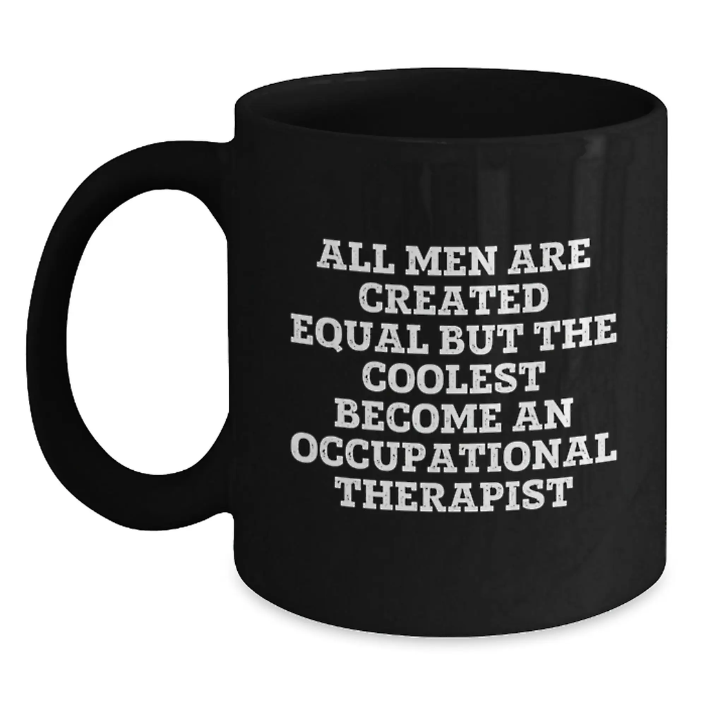 Funny Occupational Therapist Gifts from Friends - 'All Men Are Created Equal But The Coolest Become An Occupational Therapist' Black Coffee Mug for Graduation Unique Gifts - Main