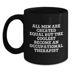 Funny Occupational Therapist Gifts from Friends - 'All Men Are Created Equal But The Coolest Become An Occupational Therapist' Black Coffee Mug for Graduation Unique Gifts - Main