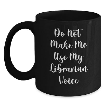 Funny Librarian Gifts from Friends for Librarian, Unique Black Coffee Mug with 'Do Not Make Me Use My Librarian Voice' Quote, Perfect for Christmas - Main