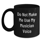 Unique Musician Gifts for Her - Funny Musician Coffee Mug, Gifts from Friends, Mother's Day Unique Gifts, Black Ceramic Mug, 'Do Not Make Me Use My Musician Voice' - Main