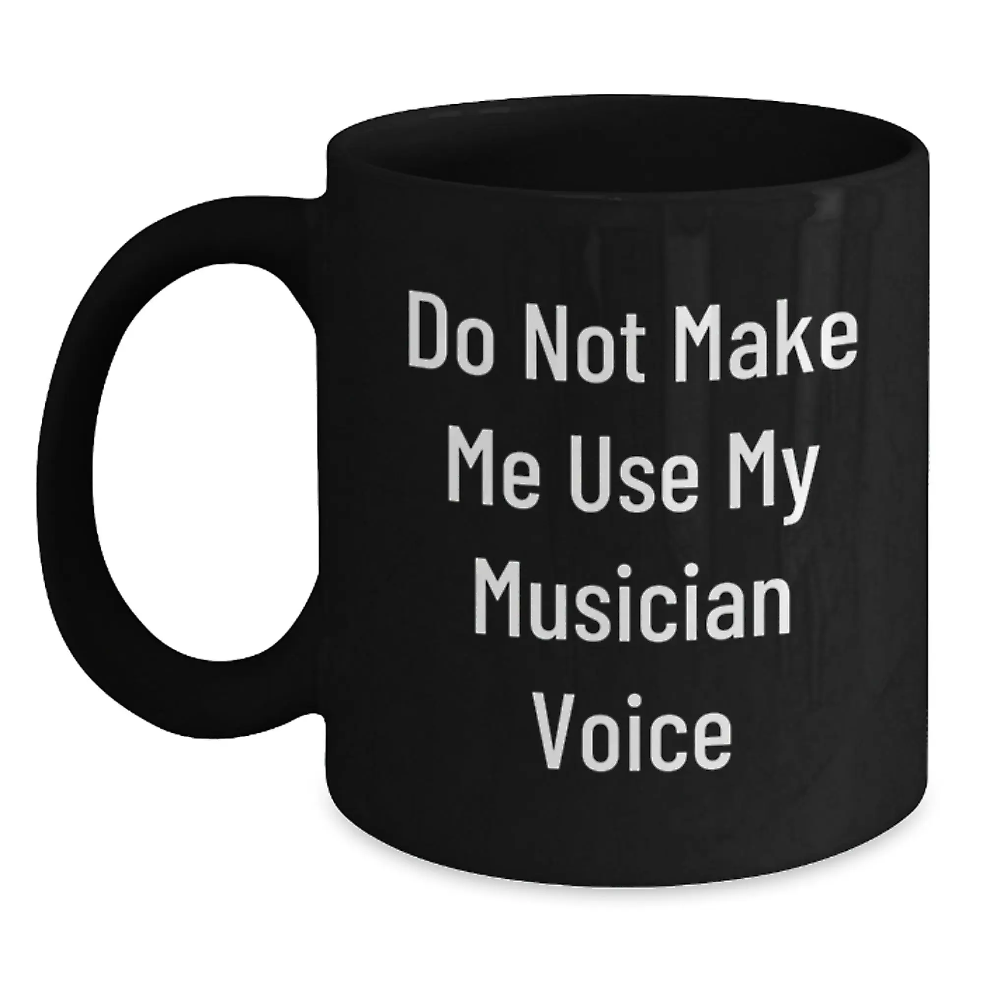 Unique Musician Gifts for Her - Funny Musician Coffee Mug, Gifts from Friends, Mother's Day Unique Gifts, Black Ceramic Mug, 'Do Not Make Me Use My Musician Voice' - Main
