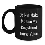 Funny Gifts for Registered Nurse from Friends - Do Not Make Me Use My Registered Nurse Voice Black Coffee Mug