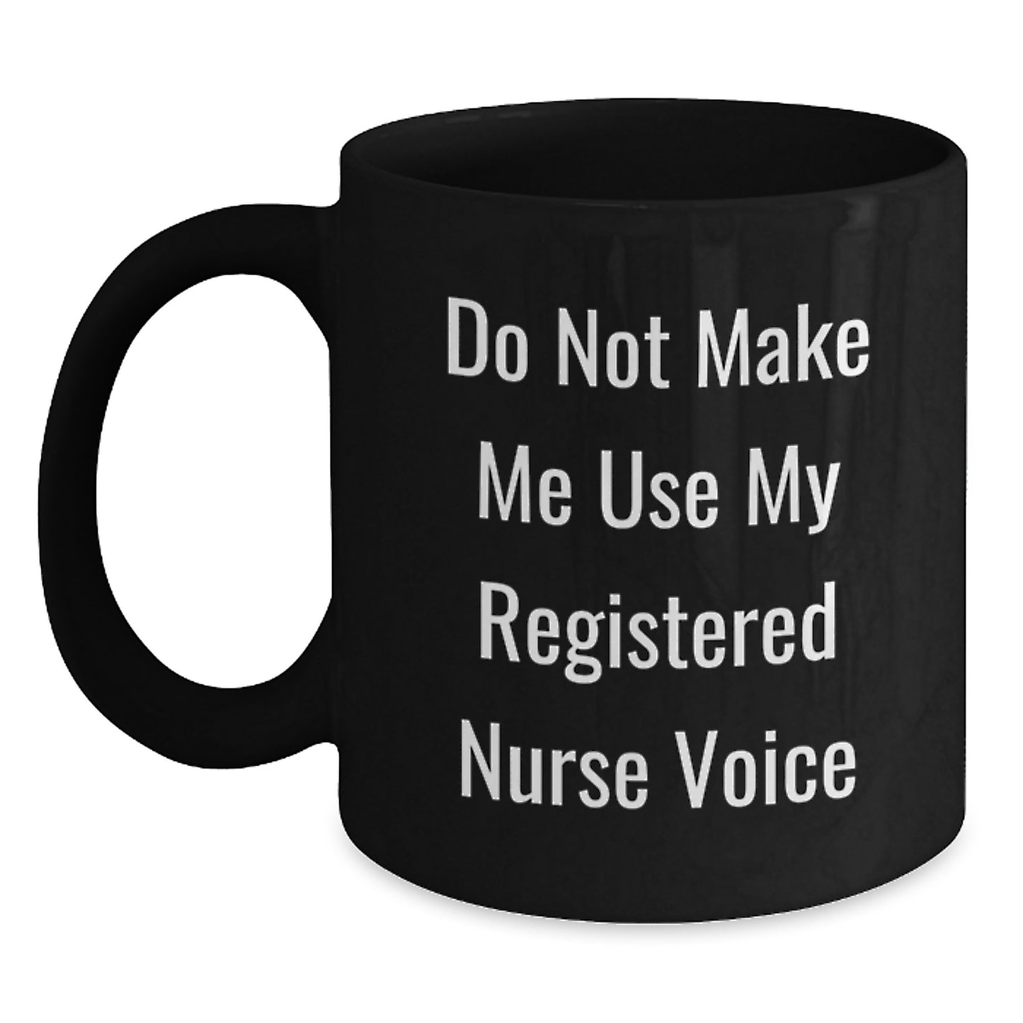 Funny Gifts for Registered Nurse from Friends - Do Not Make Me Use My Registered Nurse Voice Black Coffee Mug - Main