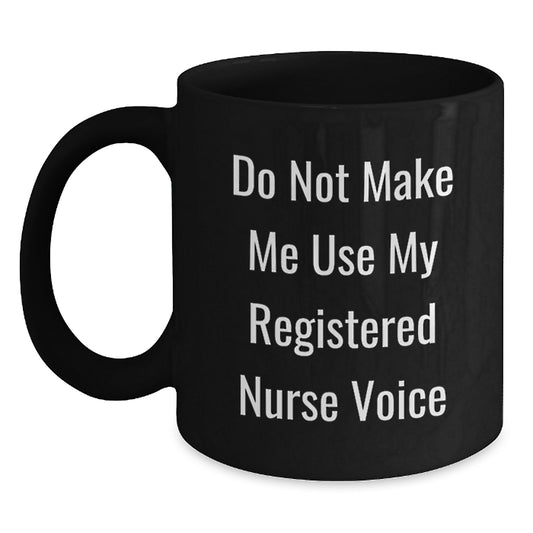 Funny Gifts for Registered Nurse from Friends - Do Not Make Me Use My Registered Nurse Voice Black Coffee Mug - Main