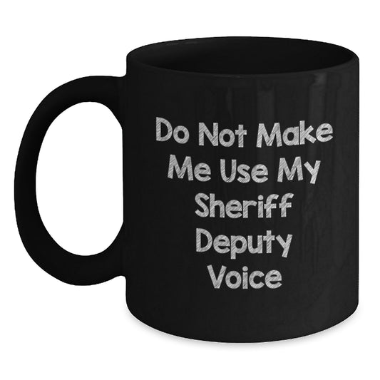 Funny Sheriff Deputy Gifts for Men - Black Coffee Mug - Gifts from Friends to Sheriff Deputies for Christmas - Main