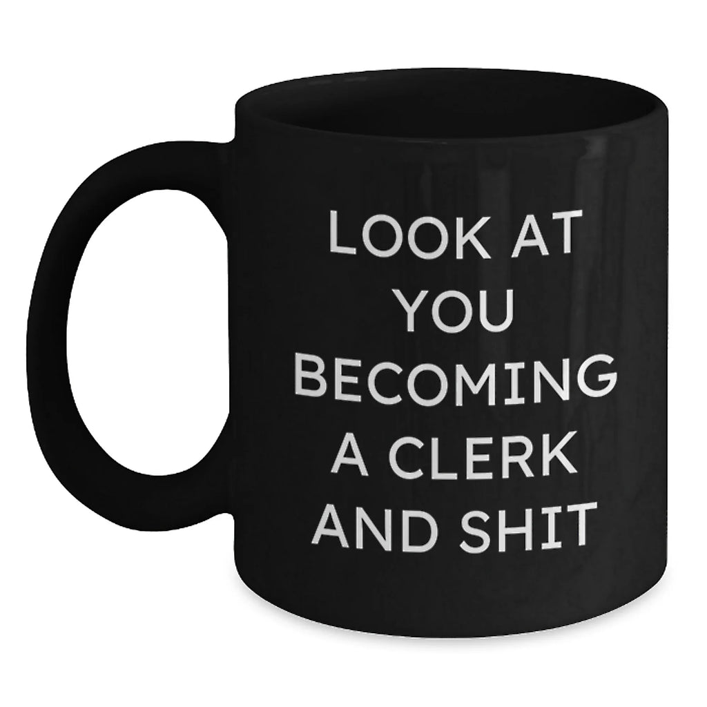 Funny Clerk Gifts, Christmas Unique Coffee Mug, Look At You Becoming A Clerk Mug Gifts from Family to Men, Clerk Black Coffee Mug